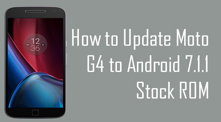 How to download and update Moto G4 to Android 7.1.1 Nougat