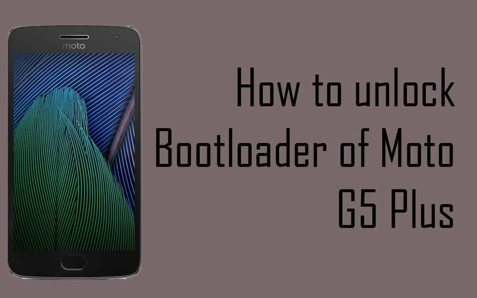 How to Unlock Bootloader of Moto G5 Plus