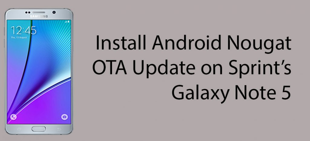 Sprint Galaxy Note 5 Nougat OTA Android 7.0 Update
