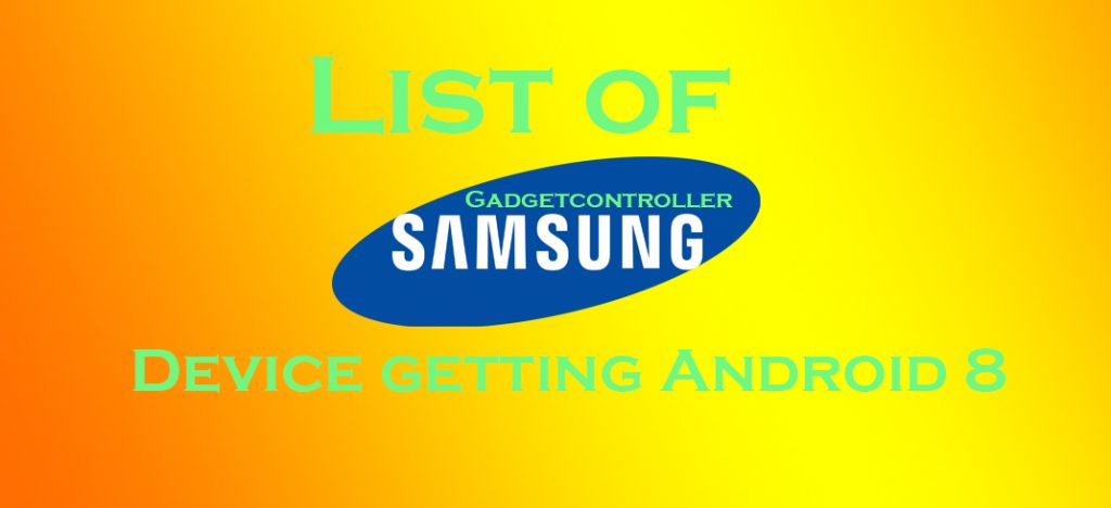 List of Samsung Galaxy Devices updating to Android O 8.0 Oreo Update